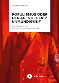 Populismus oder der Aufstieg der Unmündigkeit - Dieter Schimang - E-Book