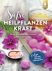 Süße Heilpflanzenkraft - Monika Rein - E-Book