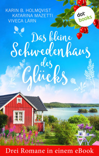 Das kleine Schwedenhaus des Glücks: Drei Romane in einem eBook - Karin B. Holmqvist - E-Book