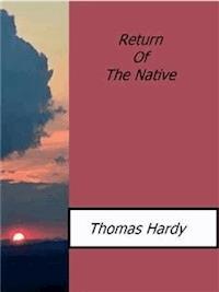 Return Of The Native - Thomas Hardy. - E-Book