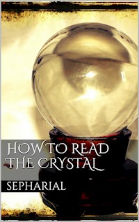 How to Read the Crystal - Sepharial Sepharial - E-Book