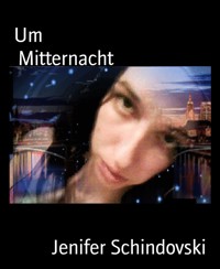 Um                                        Mitternacht - Jenifer Schindovski - kostenlos E-Book