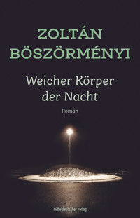 Weicher Körper der Nacht - Zoltán Böszörményi - E-Book