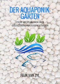 Der Aquaponik-Garten - Felix Van Zyl - E-Book