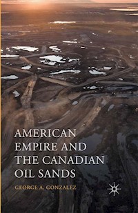 American Empire and the Canadian Oil Sands - George A. Gonzalez - E-Book