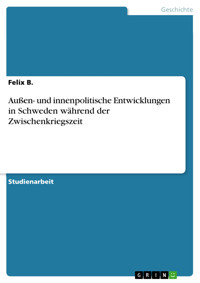 Außen- und innenpolitische Entwicklungen in Schweden während der Zwischenkriegszeit - Felix B. - kostenlos E-Book