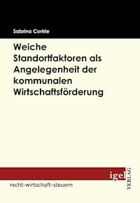 Weiche Standortfaktoren als Angelegenheit der kommunalen Wirtschaftsförderung - Sabrina Cortrie - E-Book