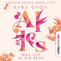 Alles was ich in dir sehe - Alles-Trilogie, Teil 1 (Ungekürzt) - Kyra Groh - Hörbuch