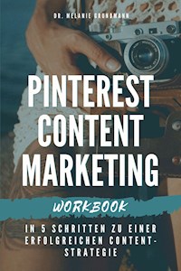 Pinterest Content Marketing Workbook. In 5 Schritten zu einer erfolgreichen Content-Strategie - Melanie Grundmann - E-Book