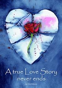 A true Love Story never ends - Chris Hohensee - E-Book