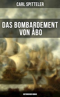 Das Bombardement von Åbo (Historischer Roman) - Carl Spitteler - E-Book