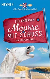 Mousse mit Schuss - Die Inselköchin ermittelt - Lili Andersen - E-Book
