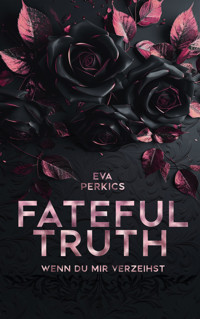 Fateful Truth - Wenn du mir verzeihst - Eva Perkics - E-Book