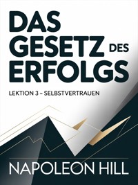 DAS GESETZ DES ERFOLGS Lektion 3 – SELBSTVERTRAUEN (übersetzt) - Napoleon Hill - E-Book