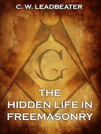 The Hidden Life in Freemasonry - C. W. Leadbeater - E-Book