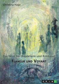 Flaneur und Voyant. Das Neue bei Baudelaire und Rimbaud - Christina Hage - E-Book