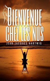Bienvenue chez les nus - Jean-Jacques Hartwig - E-Book
