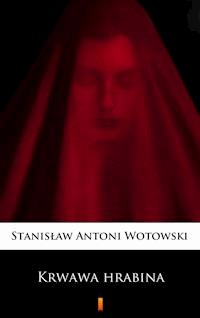Krwawa hrabina - Stanisław Antoni Wotowski - E-Book