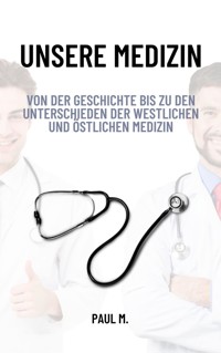 Unsere Medizin - Paul M. - E-Book