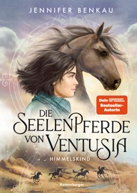 Die Seelenpferde von Ventusia, Band 4: Himmelskind (Abenteuerliche Pferdefantasy ab 10 Jahren von der Dein-SPIEGEL-Bestsellerautorin) - Jennifer Benkau - E-Book