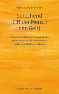 Sprechend LEBT der Mensch den Geist - Barbara Ziegler-Denjean - E-Book