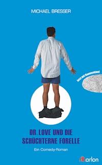 Dr. Love und die schüchterne Forelle - Michael Bresser - E-Book