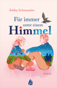 Für immer unter einem Himmel - Ashley Schumacher - E-Book