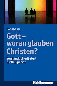 Gott - woran glauben Christen? - Doris Nauer - E-Book