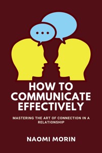 How To Communicate Effectively - Naomi Morin - E-Book