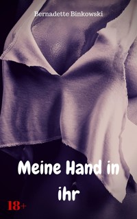 Meine Hand in ihr - Bernadette Binkowski - E-Book
