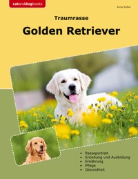 Traumrasse Golden Retriever - Anna Seibel - E-Book