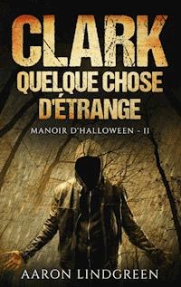 Clark - Quelque Chose d'Étrange - Aaron Lindgreen - E-Book