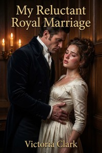 My Reluctant Royal Marriage - Victoria Clark - E-Book