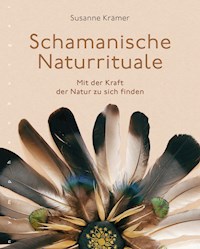 Schamanische Naturrituale - Susanne Krämer - E-Book