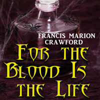 For the Blood Is the Life - Francis Marion Crawford - Hörbuch