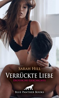 Verrückte Liebe | Erotische Geschichte - Sarah Hill - E-Book