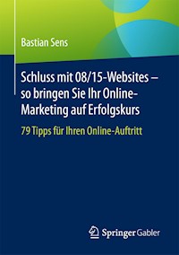 Schluss mit 08/15-Websites – so bringen Sie Ihr Online-Marketing auf Erfolgskurs - Bastian Sens - E-Book