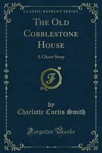 The Old Cobblestone House - Charlotte Curtis Smith - E-Book