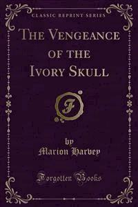 The Vengeance of the Ivory Skull - Marion Harvey - E-Book