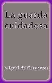 La guarda cuidadosa - Miguel de Cervantes - E-Book