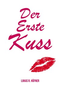 Der erste Kuss - Lukas R. Hüfner - E-Book