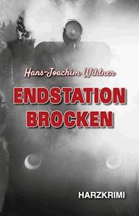 Endstation Brocken - Hans-Joachim Wildner - E-Book