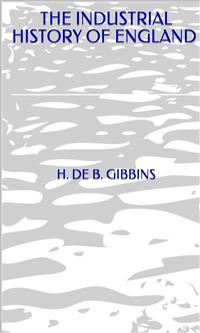 The Industrial History Of England - H. De B. Gibbins - E-Book