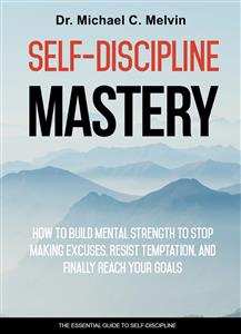 Self-Discipline Mastery - Dr. Michael C. Melvin - E-Book
