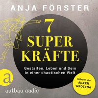 7 Superkräfte - Gestalten, Leben und Sein in einer chaotischen Welt (Ungekürzt) - Anja Förster - Hörbuch