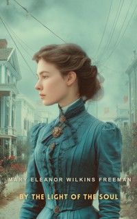 By the Light of the Soul - Mary Eleanor Wilkins Freeman - E-Book