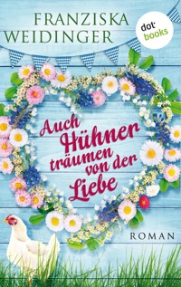Auch Hühner träumen von der Liebe - Franziska Weidinger - E-Book