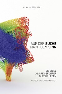 Auf der Suche nach dem Sinn – Mensch und Christ, Band 1 - Klaus Fütterer - E-Book