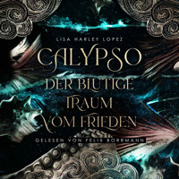 Calypso - Der blutige Traum vom Frieden - Die Calypso Reihe, Band 1 (ungekürzt) - Lisa Harley Lopez - Hörbuch