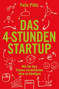 Das 4-Stunden-Startup - Felix Plötz - E-Book